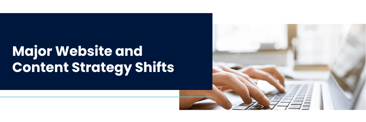 Major Website and Content Strategy Shifts