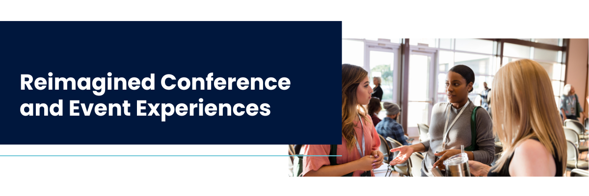 Reimagined Conference and Event Experiences